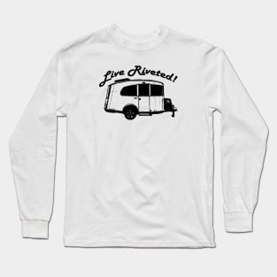 "Live Riveted!" Black Front Imprint - Airstream Basecamp Long Sleeve T-Shirt